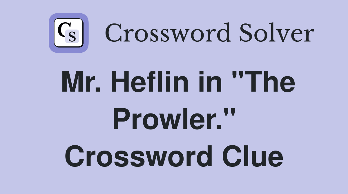 Mr. Heflin in "The Prowler." Crossword Clue