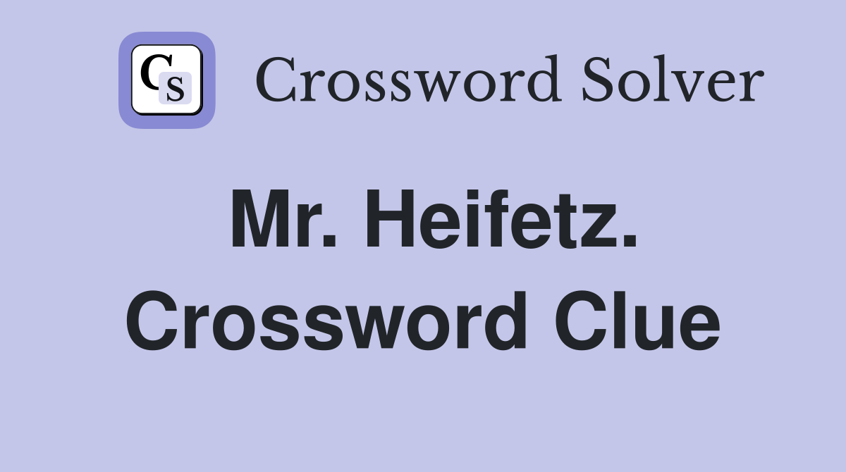 Mr. Heifetz. Crossword Clue