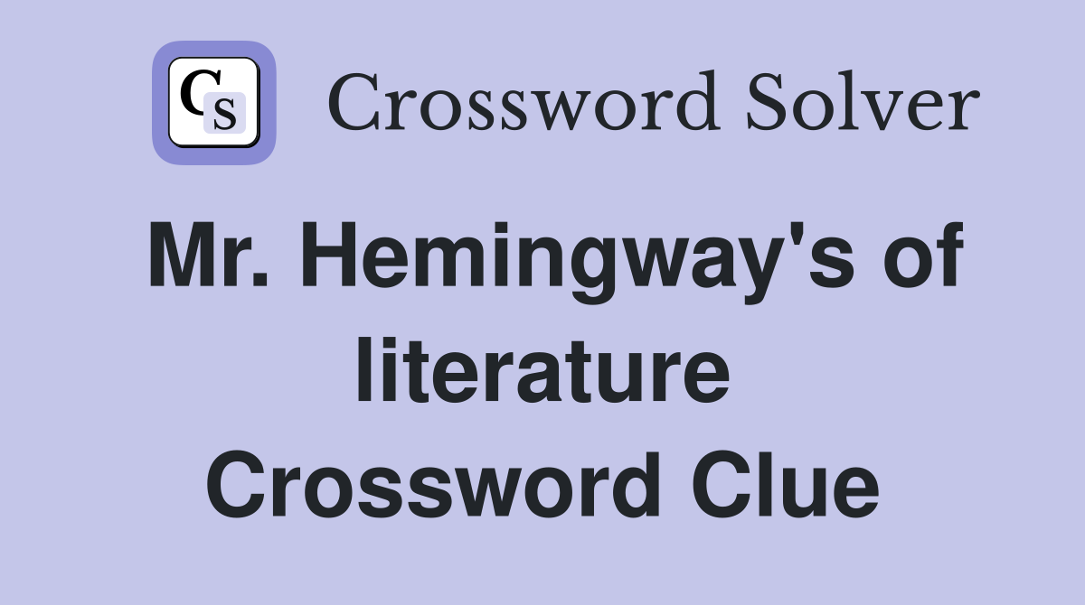 Mr. Hemingway's of literature Crossword Clue