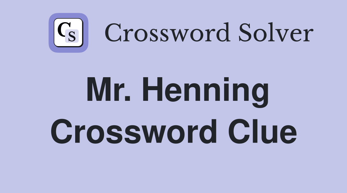 Mr. Henning Crossword Clue