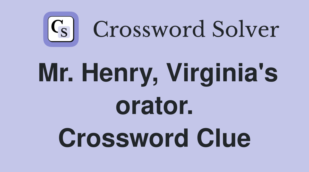 Mr. Henry, Virginia's orator. Crossword Clue