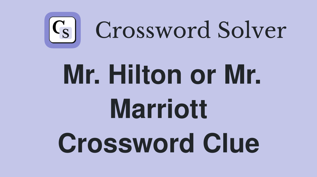 Mr. Hilton or Mr. Marriott Crossword Clue