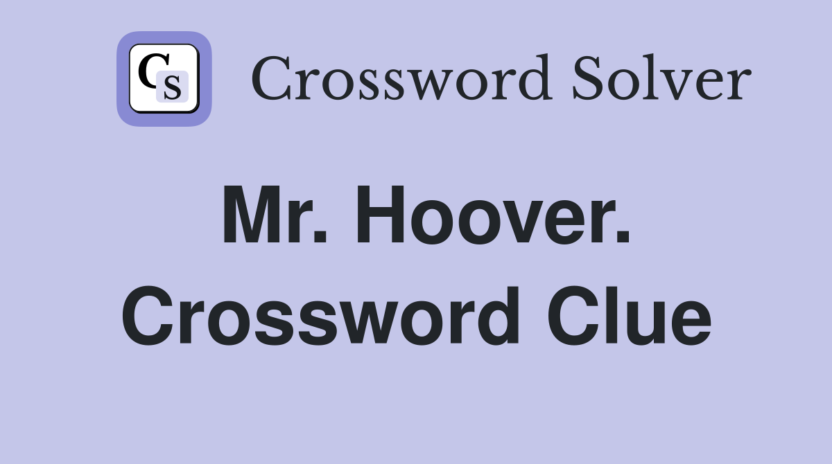 Mr. Hoover. Crossword Clue