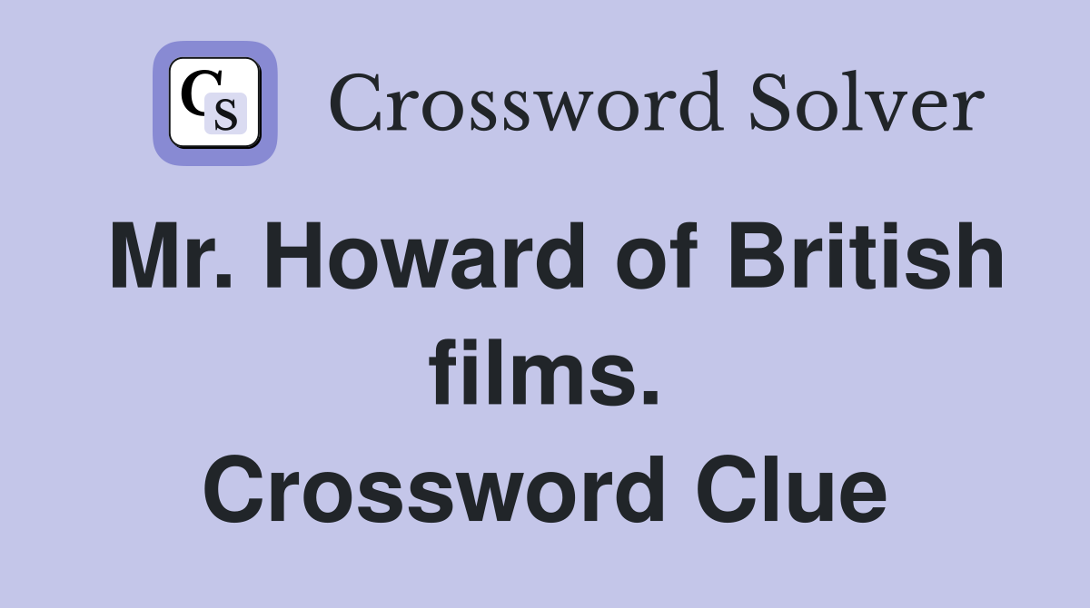Mr. Howard of British films. Crossword Clue