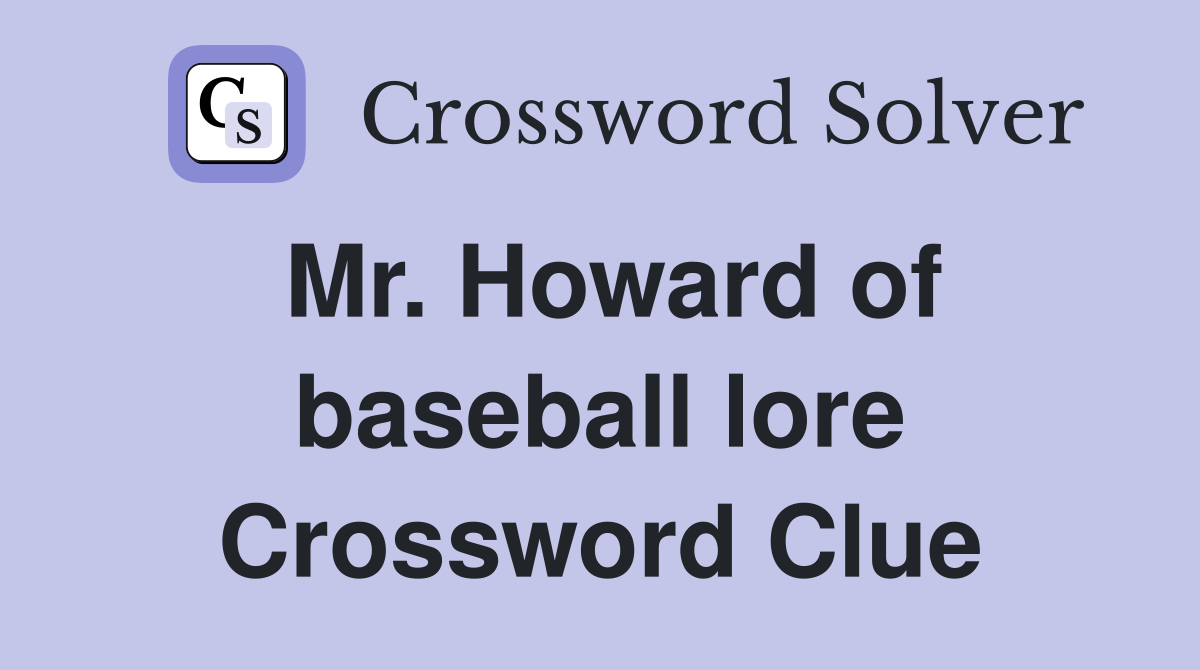 Mr. Howard of baseball lore Crossword Clue