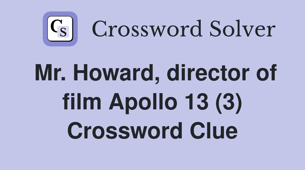 Mr. Howard, director of film Apollo 13 (3) Crossword Clue