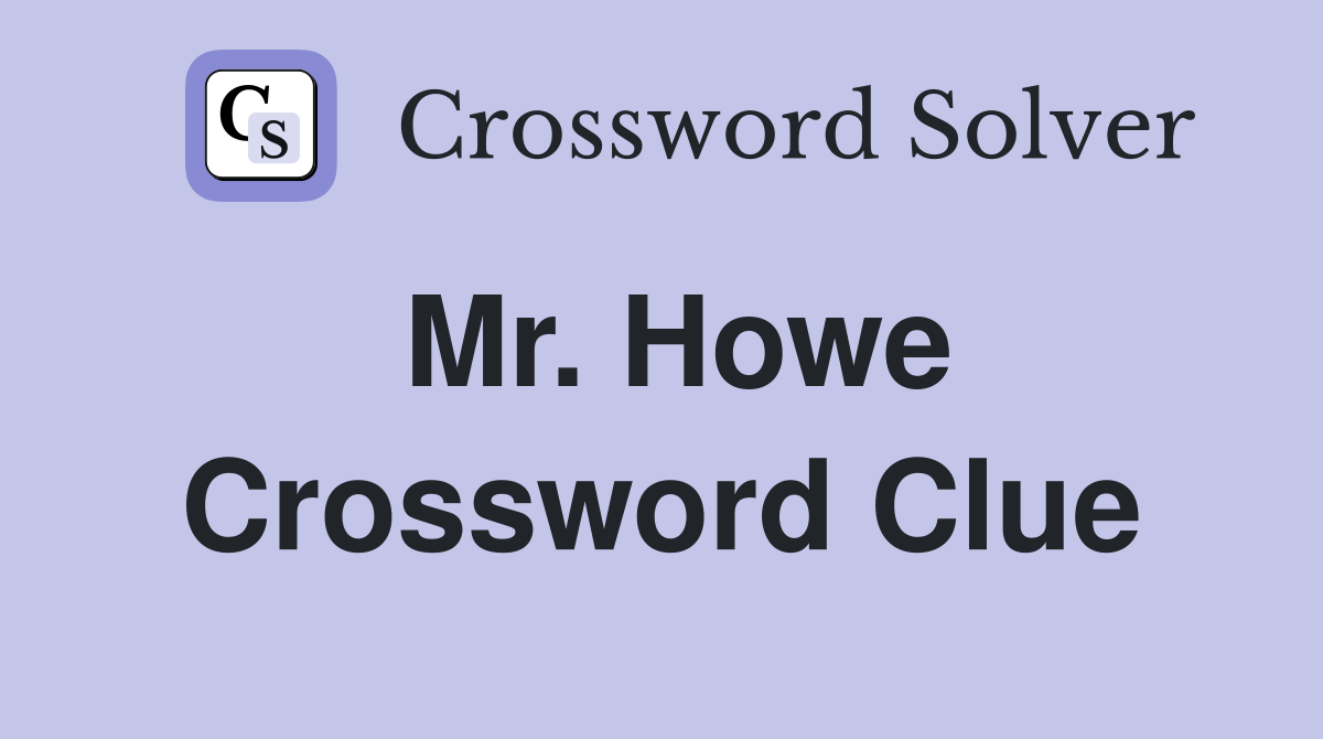 Mr. Howe Crossword Clue