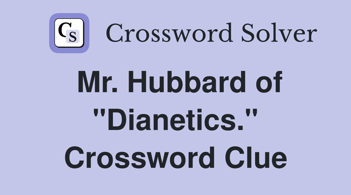 Mr. Hubbard of "Dianetics." Crossword Clue