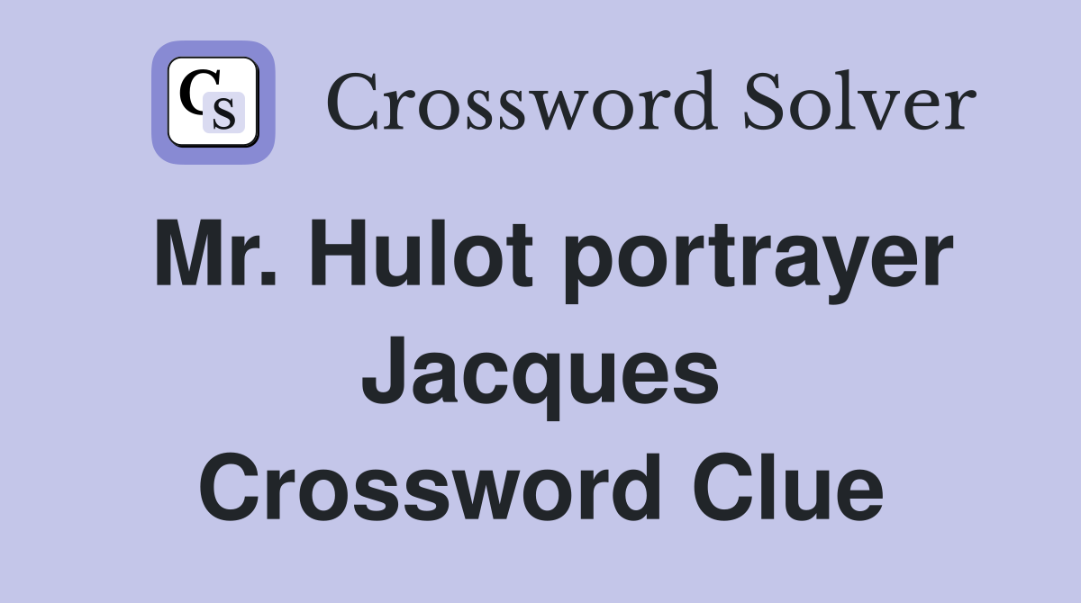 Mr. Hulot portrayer Jacques Crossword Clue
