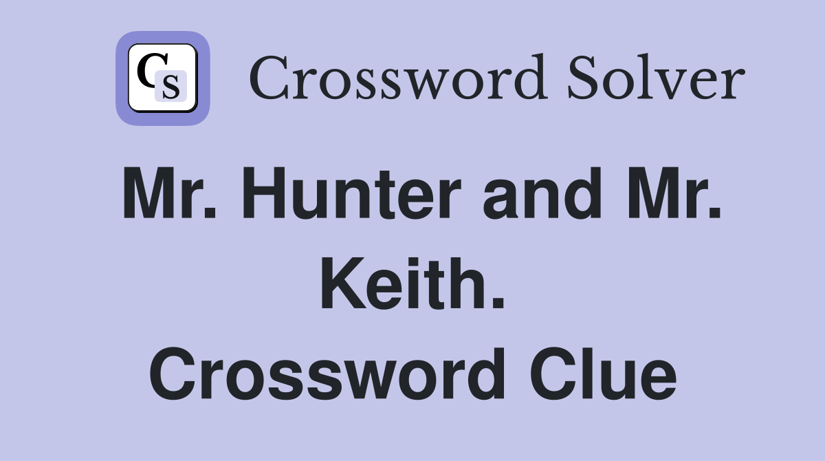 Mr. Hunter and Mr. Keith. Crossword Clue