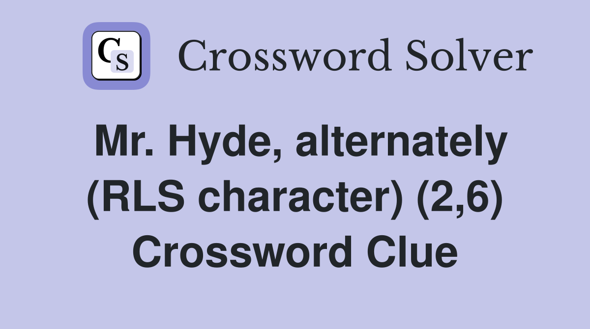 Mr. Hyde, alternately (RLS character) (2,6) Crossword Clue