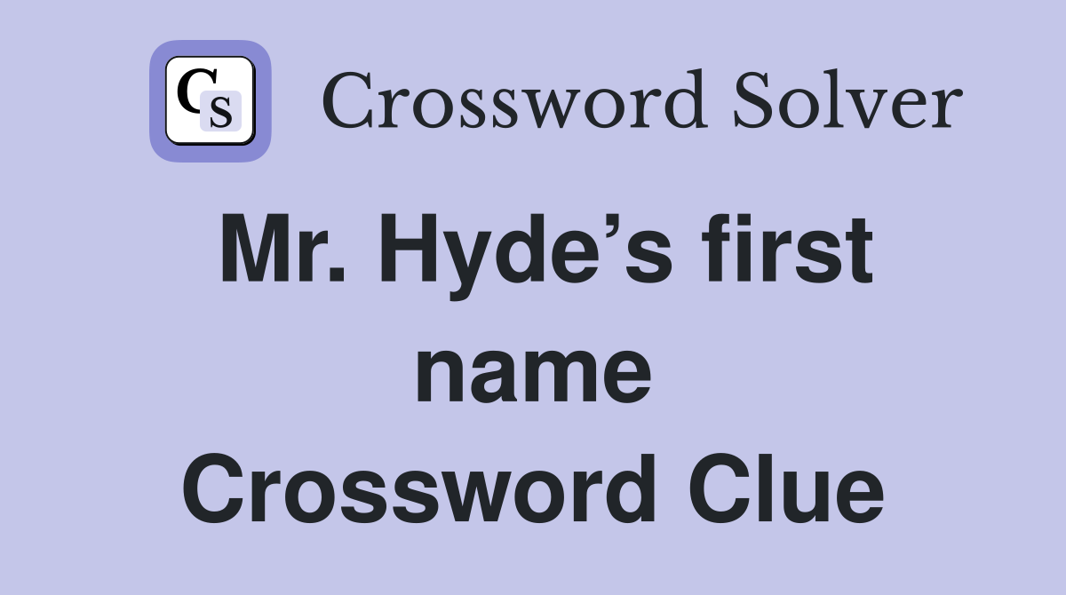 Mr. Hyde’s first name Crossword Clue