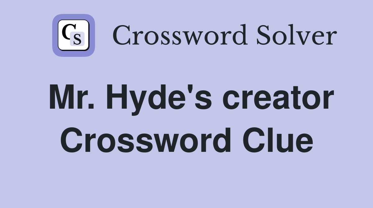 Mr. Hyde's creator Crossword Clue