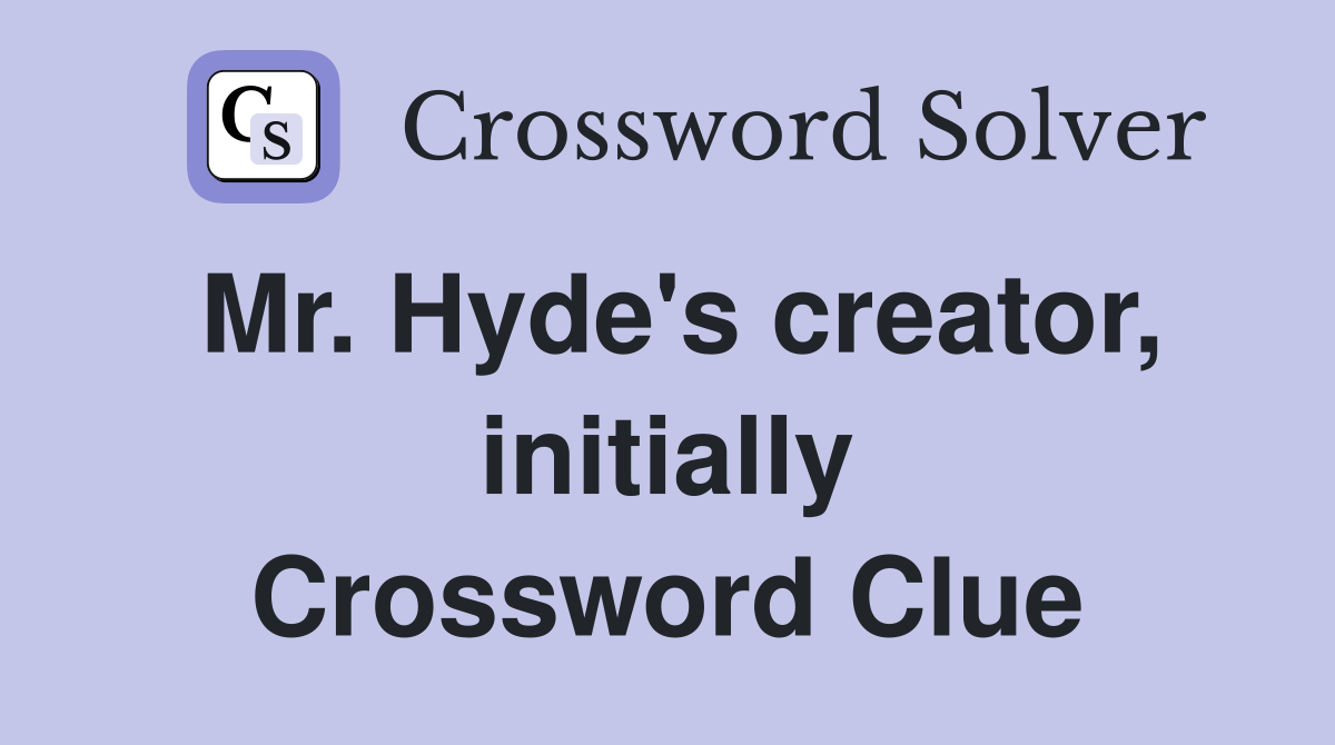 Mr. Hyde's creator, initially Crossword Clue