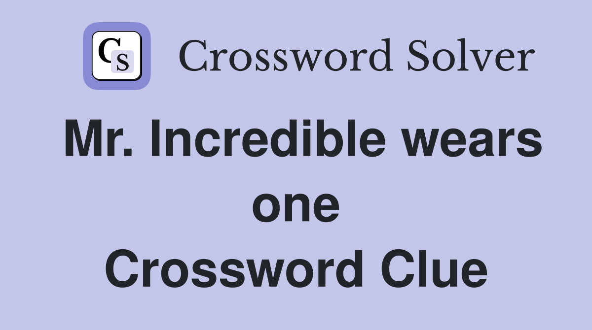 Mr. Incredible wears one Crossword Clue