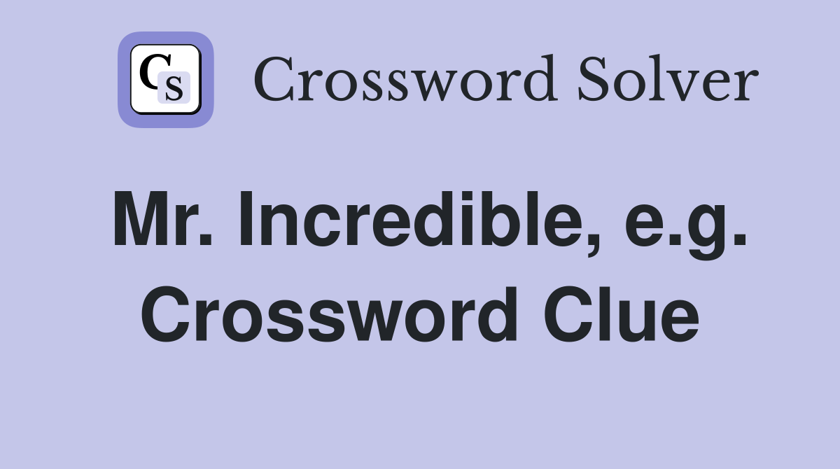 Mr. Incredible, e.g. Crossword Clue