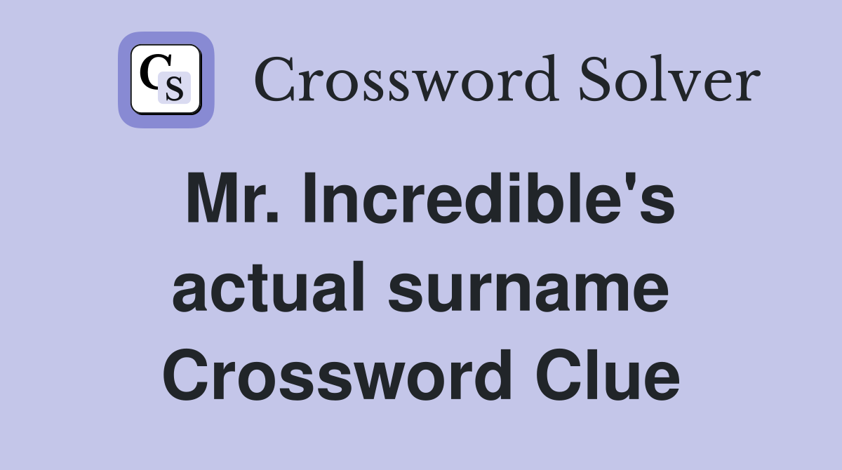 Mr. Incredible's actual surname Crossword Clue