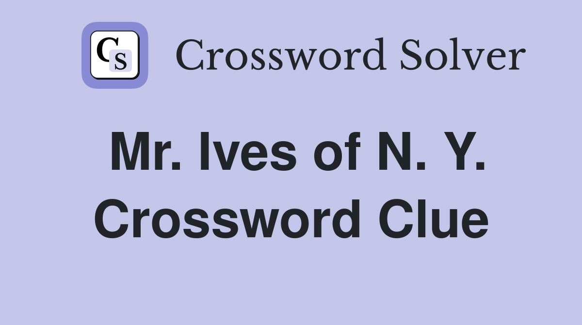 Mr. Ives of N. Y. Crossword Clue