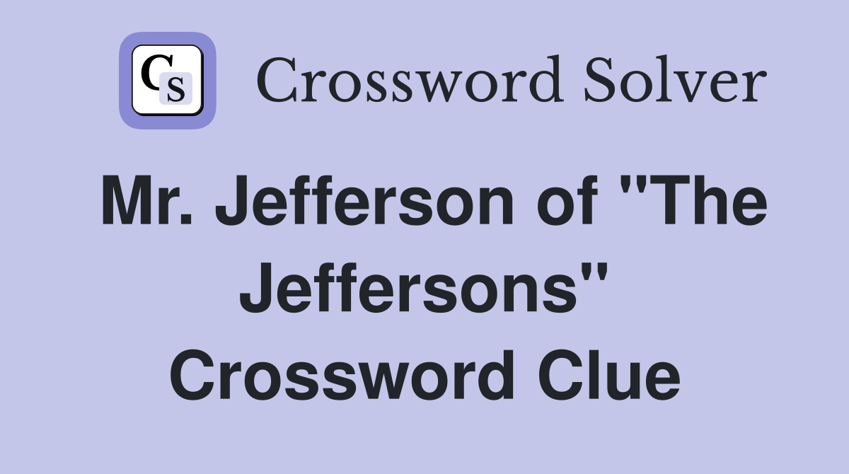 Mr. Jefferson of "The Jeffersons" Crossword Clue
