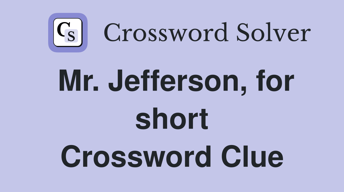 Mr. Jefferson, for short Crossword Clue