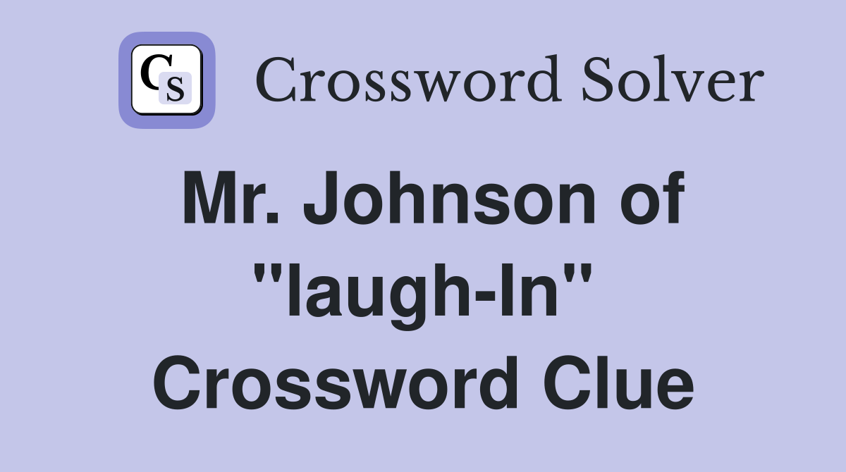 Mr. Johnson of "laugh-In" Crossword Clue