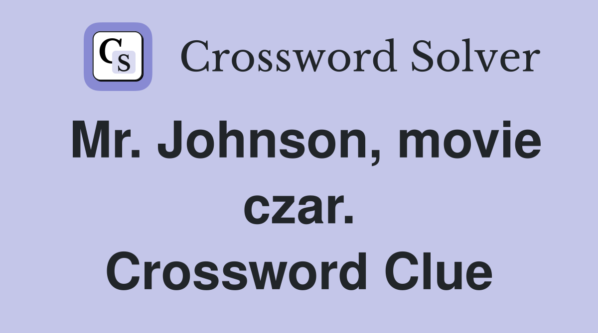 Mr. Johnson, movie czar. Crossword Clue