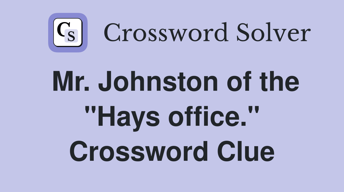 Mr. Johnston of the "Hays office." Crossword Clue