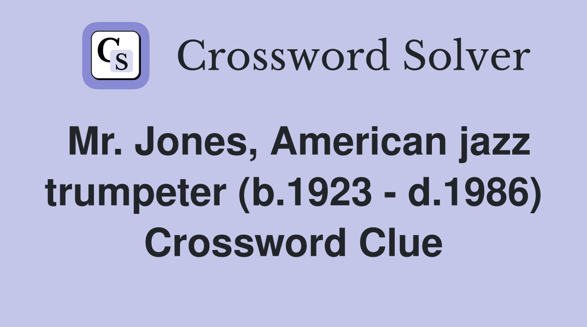 Mr. Jones, American jazz trumpeter (b.1923 - d.1986) Crossword Clue