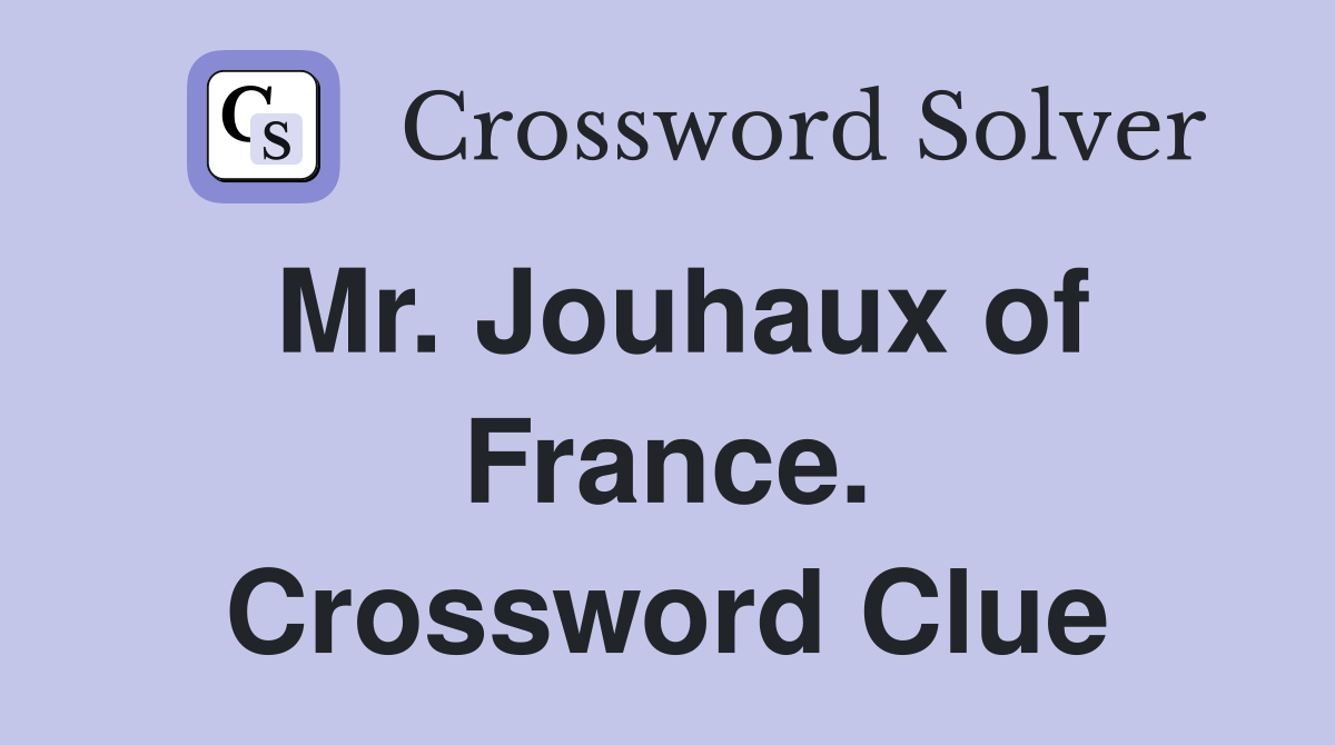 Mr. Jouhaux of France. Crossword Clue