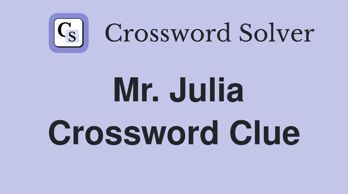 Mr. Julia Crossword Clue