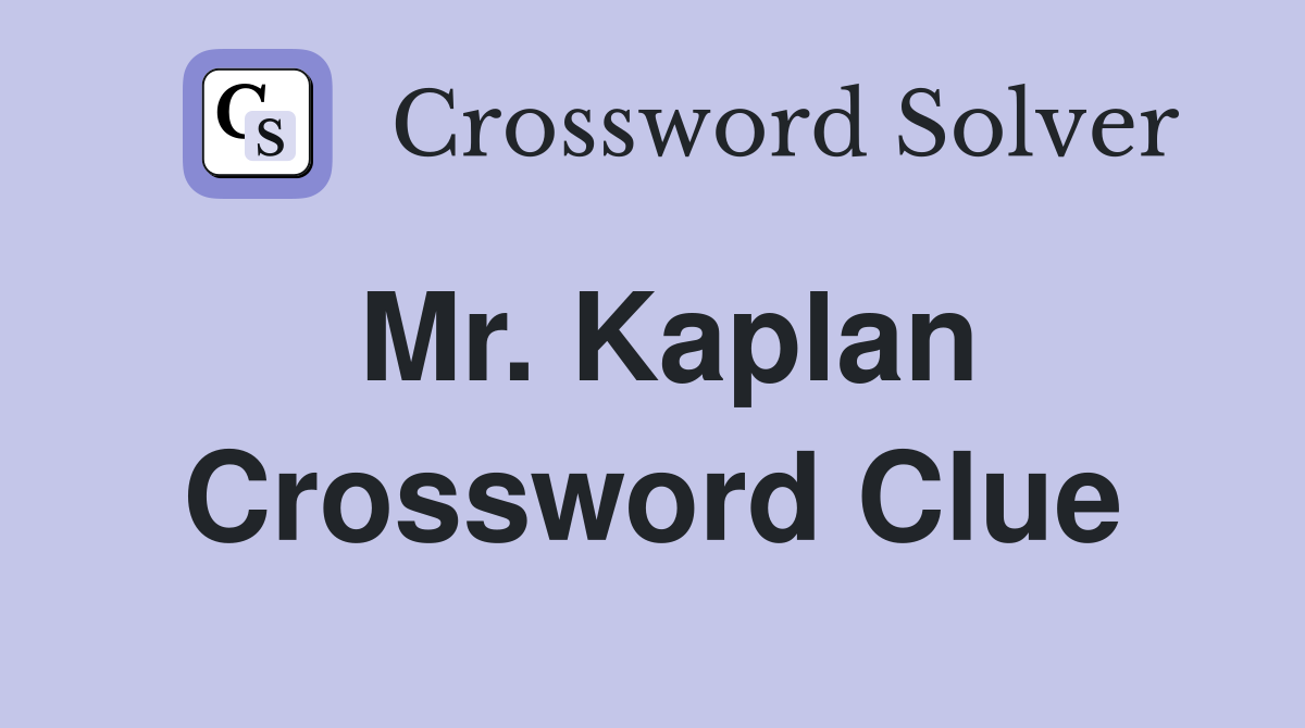 Mr. Kaplan Crossword Clue