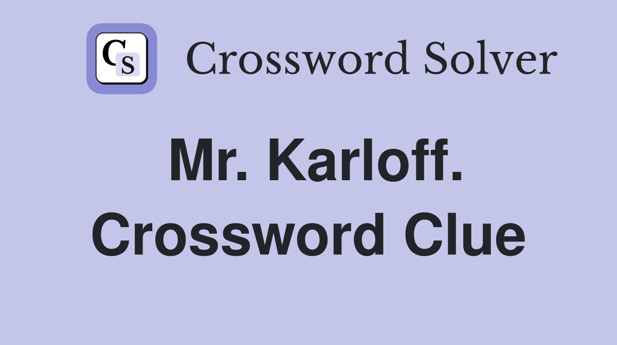 Mr. Karloff. Crossword Clue