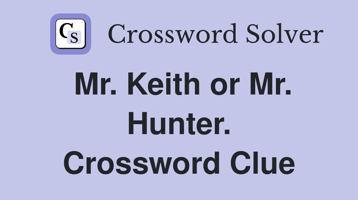 Mr. Keith or Mr. Hunter. Crossword Clue