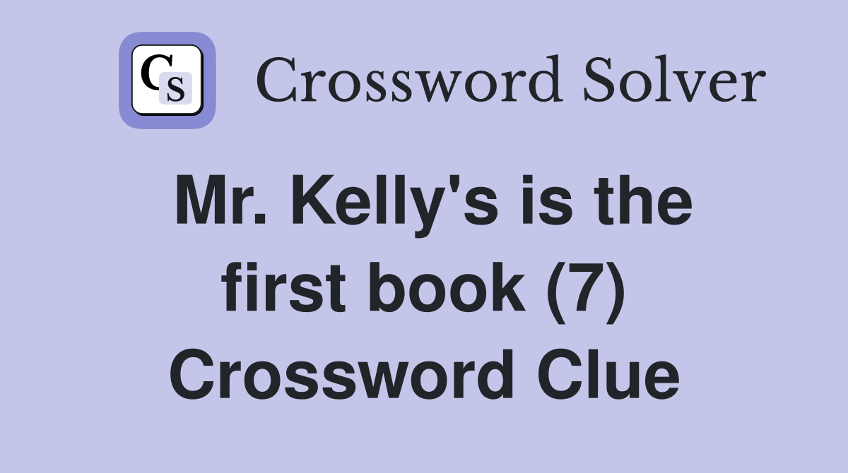 Mr. Kelly's is the first book (7) Crossword Clue