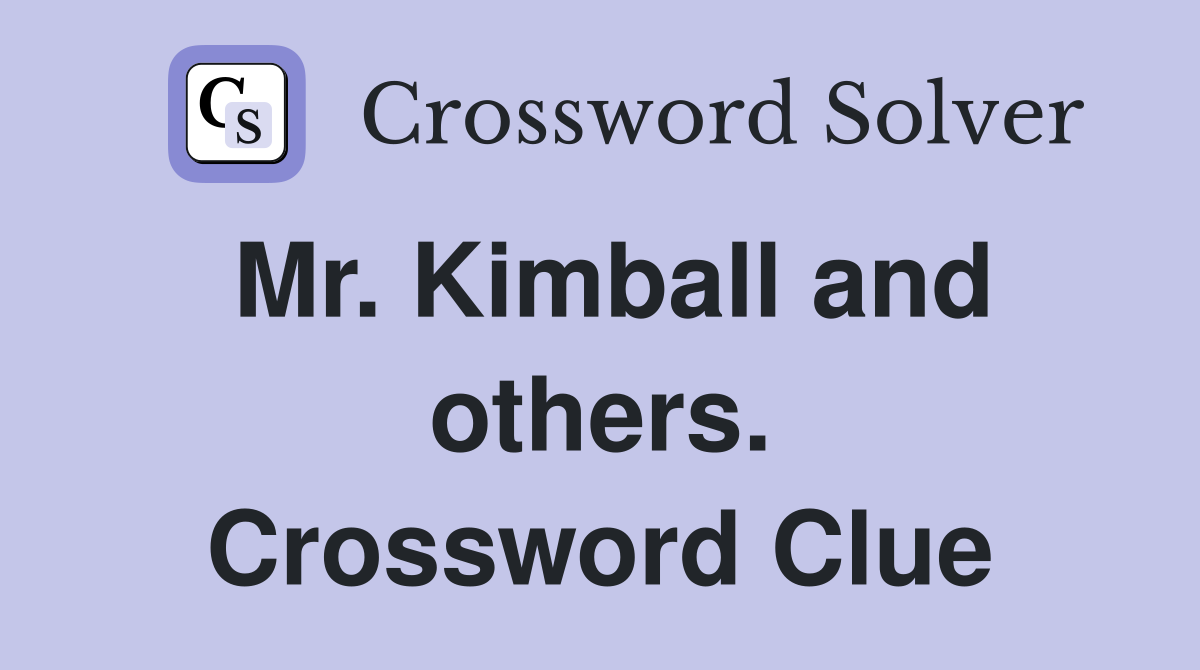 Mr. Kimball and others. Crossword Clue