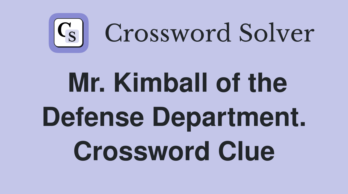 Mr. Kimball of the Defense Department. Crossword Clue
