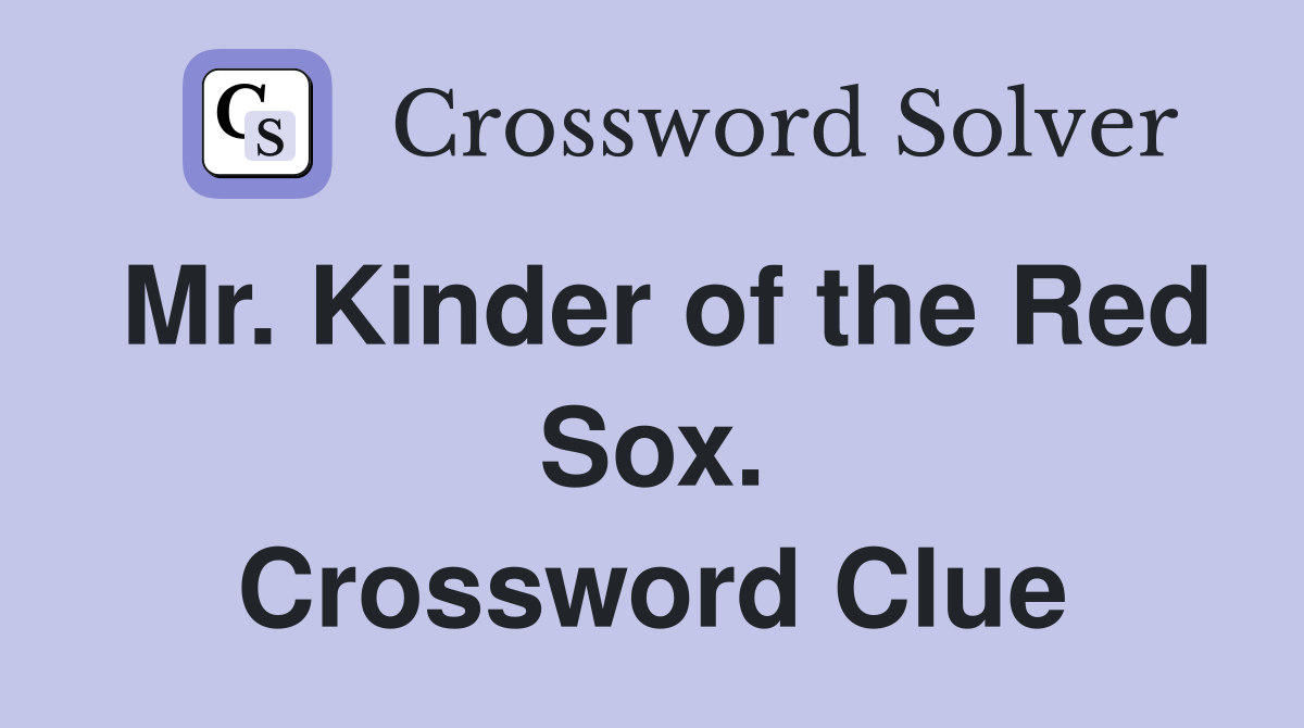 Mr. Kinder of the Red Sox. Crossword Clue