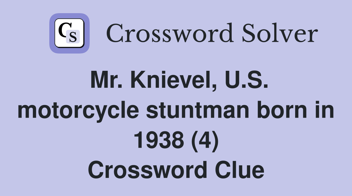 Mr. Knievel, U.S. motorcycle stuntman born in 1938 (4) Crossword Clue