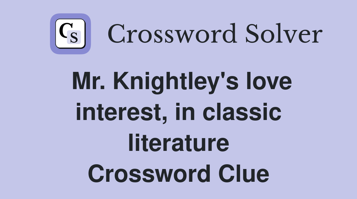 Mr. Knightley's love interest, in classic literature Crossword Clue
