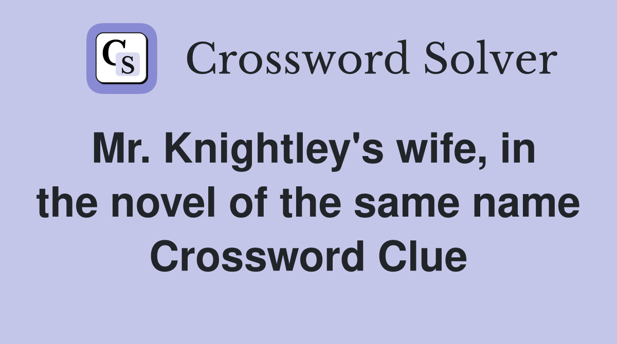 Mr. Knightley's wife, in the novel of the same name Crossword Clue