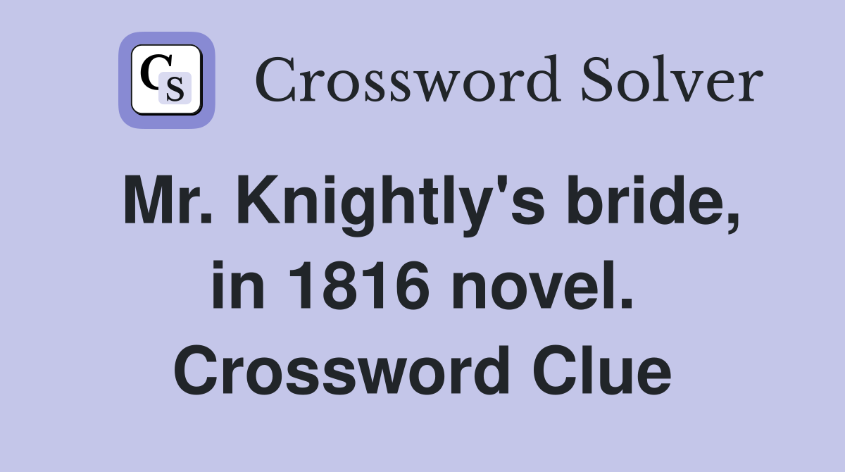 Mr. Knightly's bride, in 1816 novel. Crossword Clue