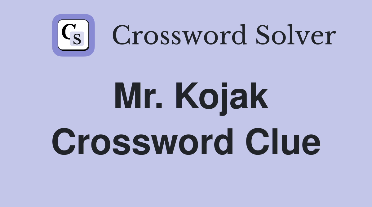 Mr. Kojak Crossword Clue