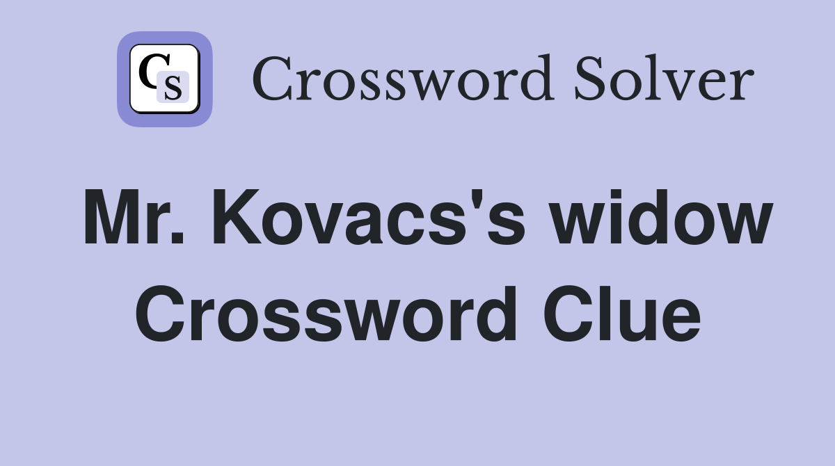 Mr. Kovacs's widow Crossword Clue