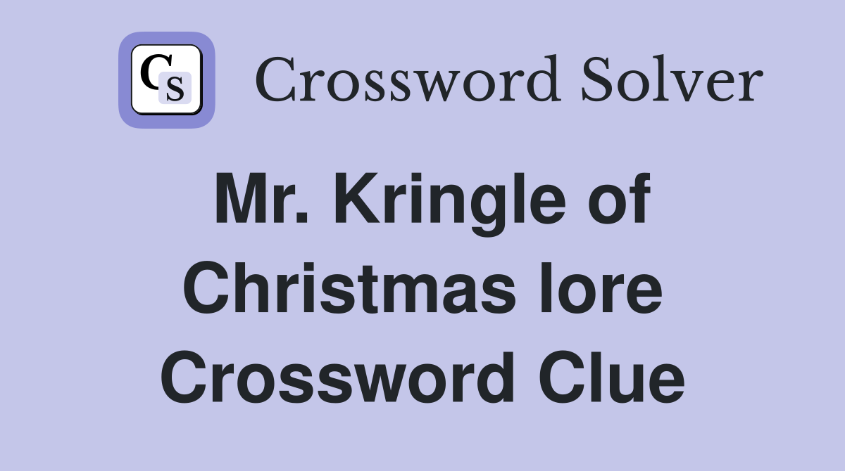 Mr. Kringle of Christmas lore Crossword Clue