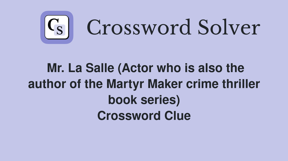Mr. La Salle (Actor who is also the author of the Martyr Maker crime thriller book series) Crossword Clue