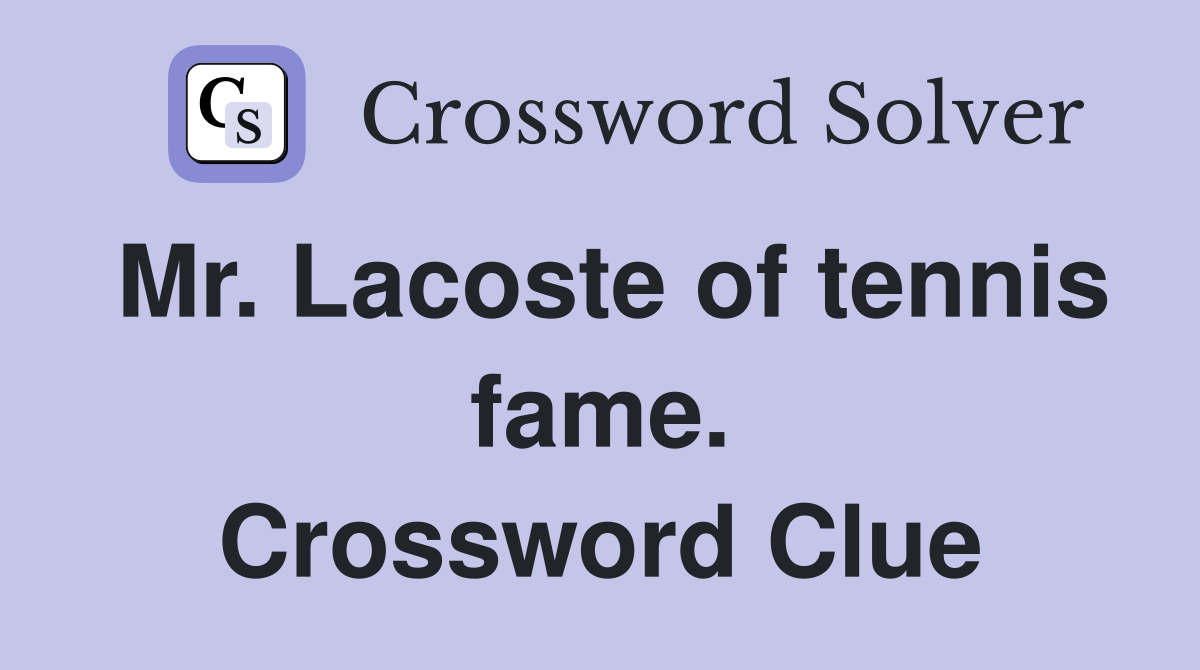 Mr. Lacoste of tennis fame. Crossword Clue