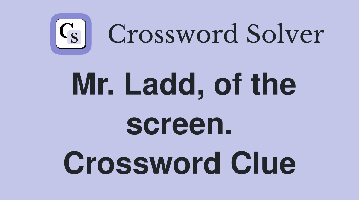 Mr. Ladd, of the screen. Crossword Clue