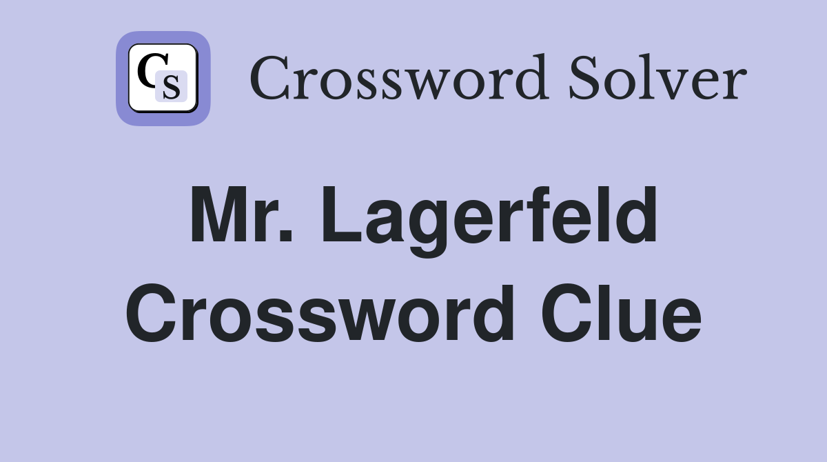 Mr. Lagerfeld Crossword Clue