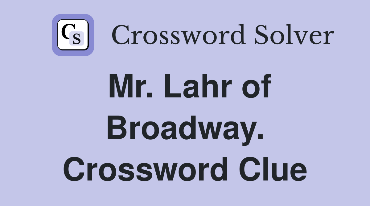 Mr. Lahr of Broadway. Crossword Clue
