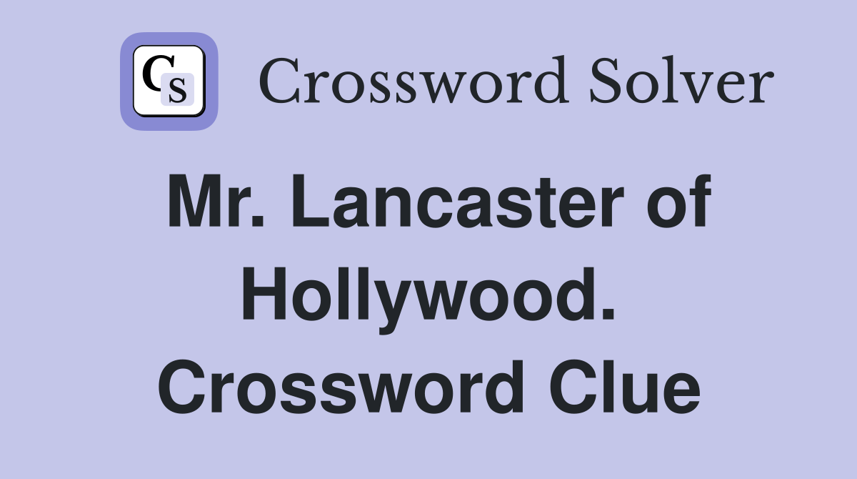 Mr. Lancaster of Hollywood. Crossword Clue